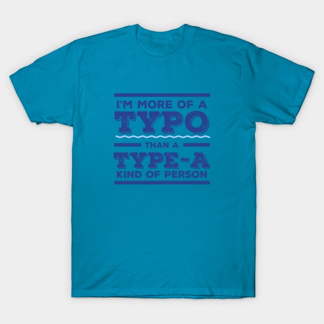 I'm more Typo than Type-A T-Shirt by zacrizy